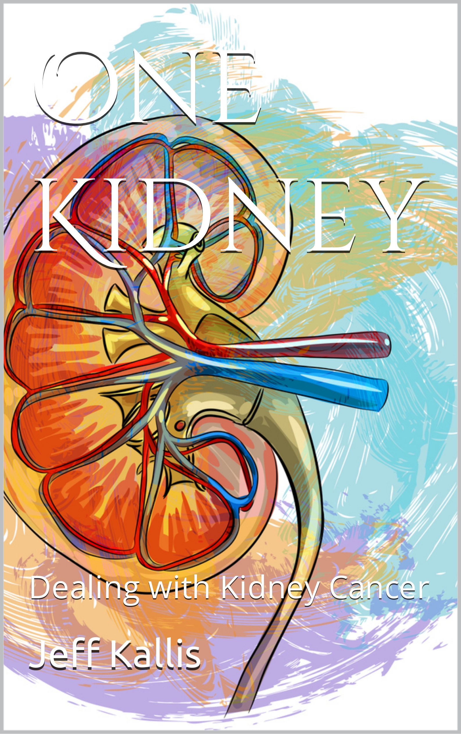Excerpts from my book, One Kidney Dealing with Kidney Cancer Kidney