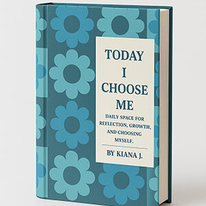 “Today I Choose Me” by Kiana Jones